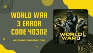 Correggi il codice di errore 40302 della Terza Guerra Mondiale [Fai scomparire il bug di [cy]]