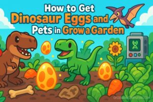How to Get Dinosaur Eggs and Pets in Grow a Garden