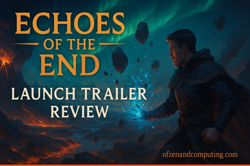 Echoes of the End Launch Trailer Review