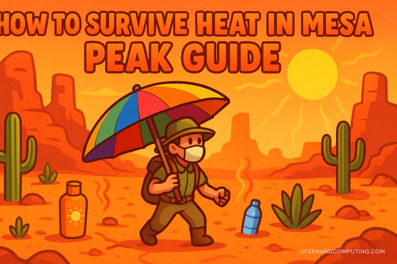 How to Survive Mesa Heat in Peak