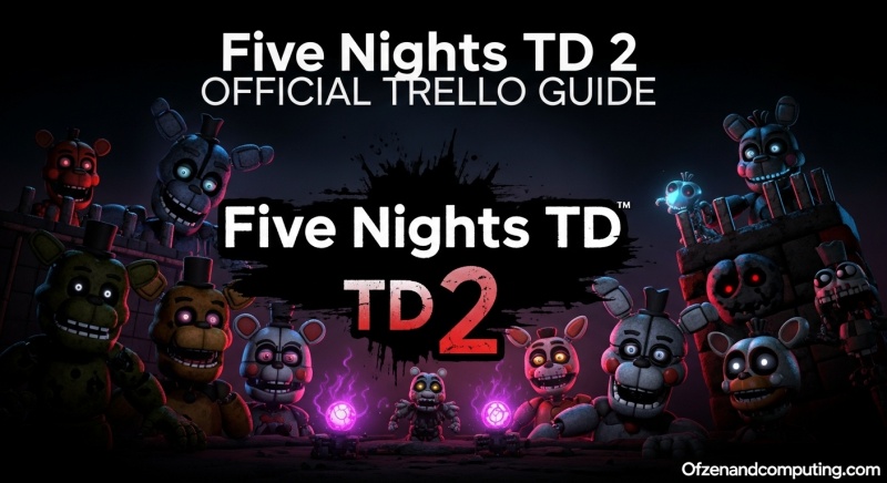 Five Nights TD 2 Official Trello