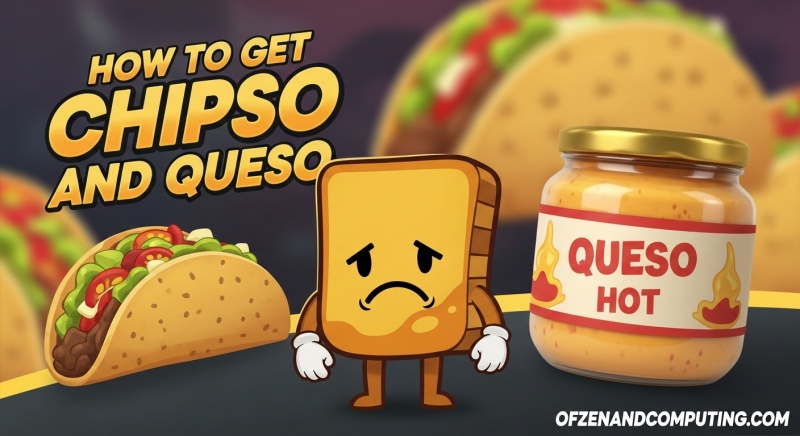 How to Get Chipso and Queso
