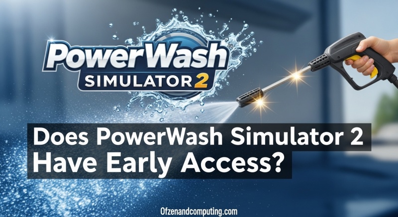 PowerWash Simulator 2 Early Access Truth