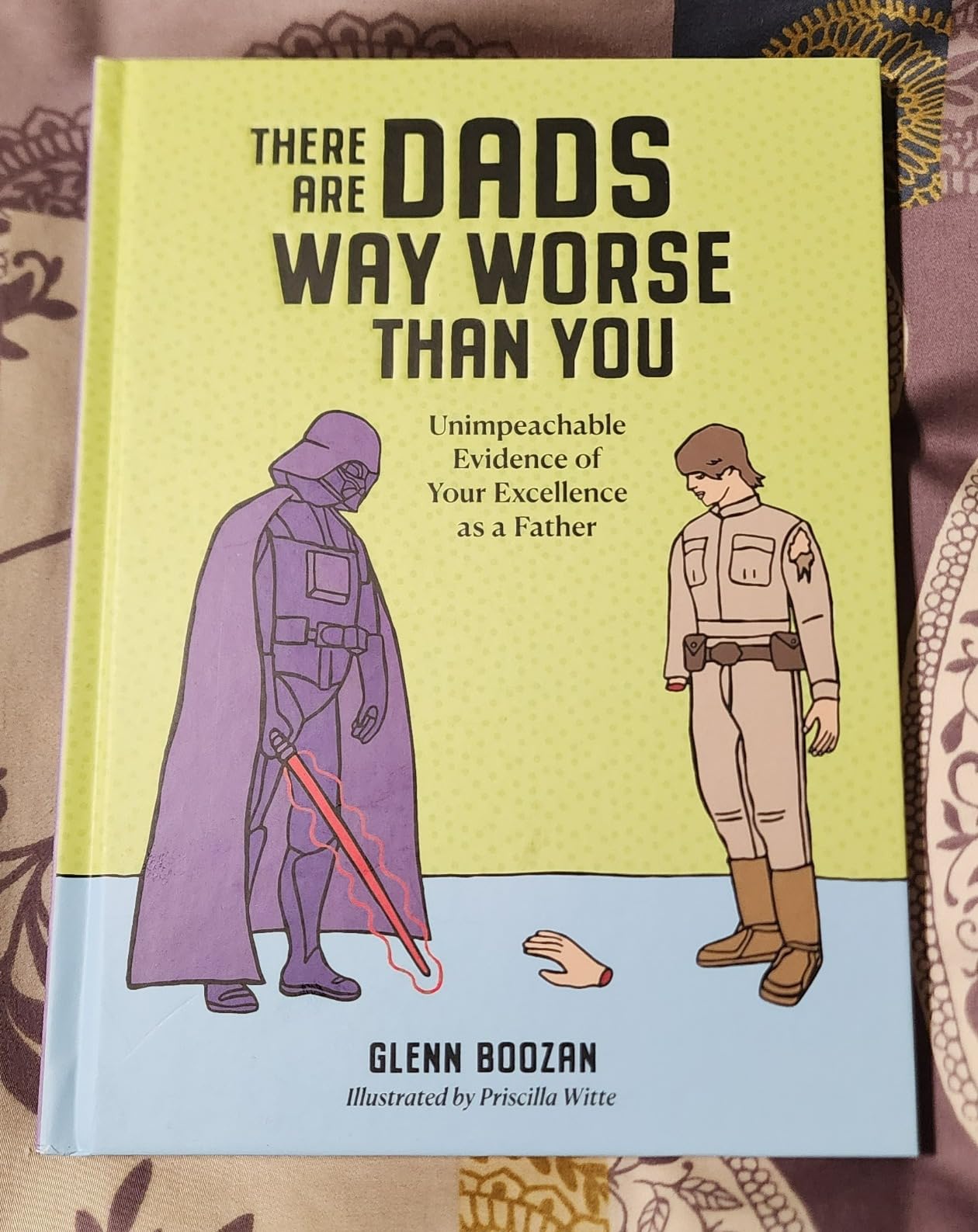 There Are Dads Way Worse Than You: Unimpeachable Evidence of Your Excellence as a Father - Customer Photo 5