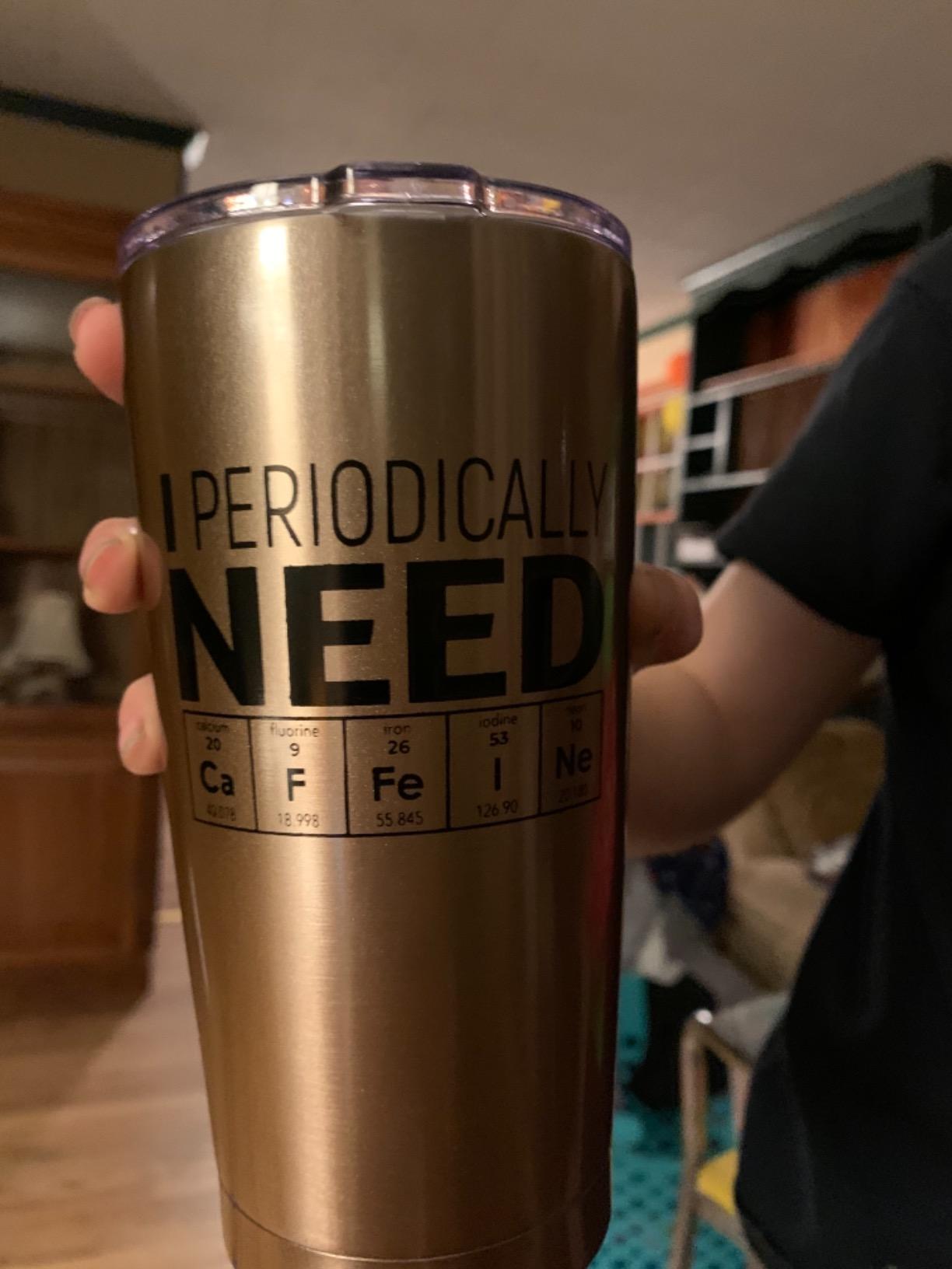 KLUBI Science Gifts for Adults - I Periodically Need Caffeine Tumbler 20oz Funny Gift for Teachers Biology Gifts for Science Lovers Teacher Presents For Men Chemistry Present for Adults - Customer Photo 2