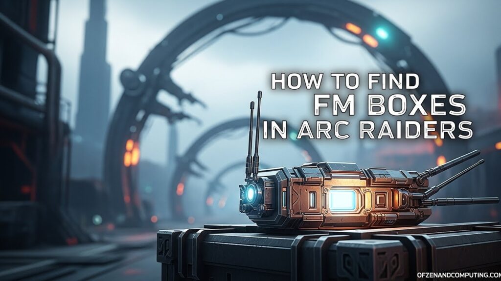 How to Find FM Boxes in Arc Raiders (March 2026) Ultimate Guide