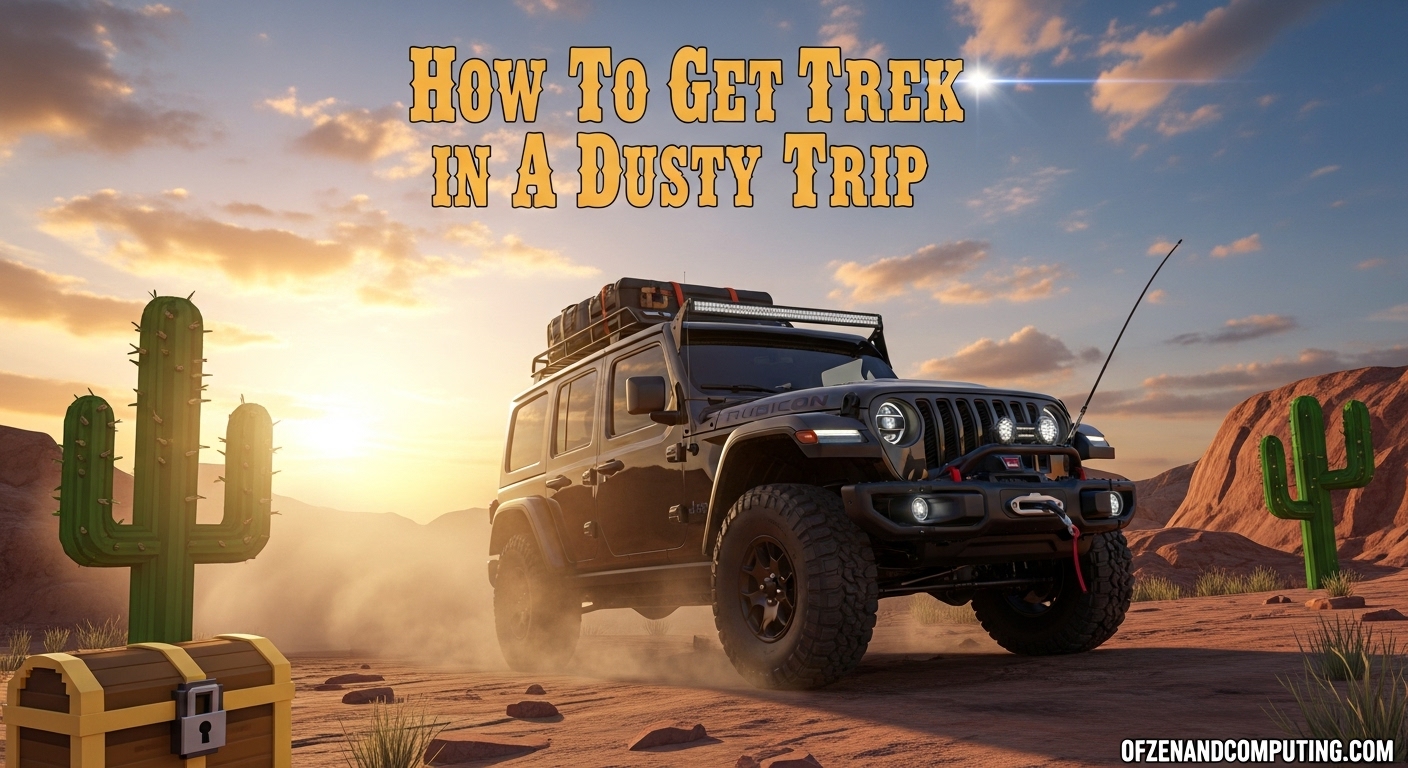 How To Get Trek in A Dusty Trip