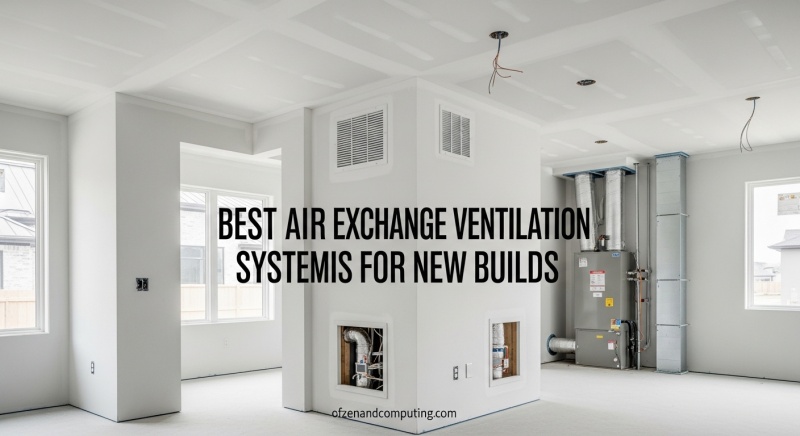 Best Air Exchange Ventilation Systems for New Builds