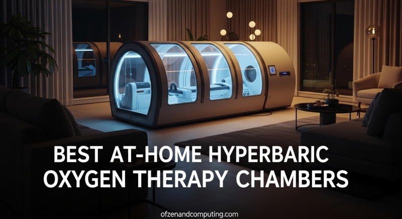 Best At-Home Hyperbaric Oxygen Therapy Chambers