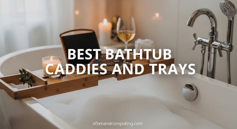 Best Bathtub Caddies and Trays