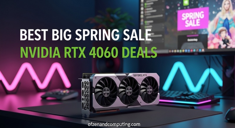 Best Big Spring Sale NVIDIA RTX 4060 Deals