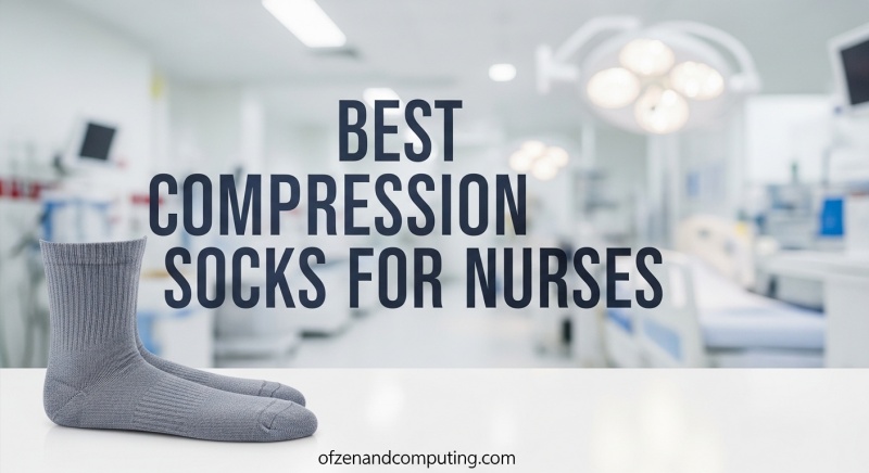 Best Compression Socks for Nurses