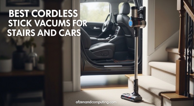 Best Cordless Stick Vacuums for Stairs and Cars