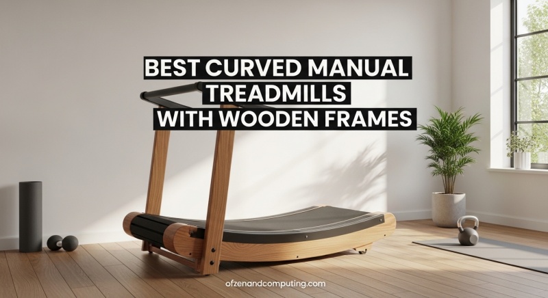 Best Curved Manual Treadmills with Wooden Frames