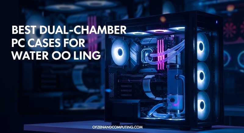 Best Dual-Chamber PC Cases for Water Cooling