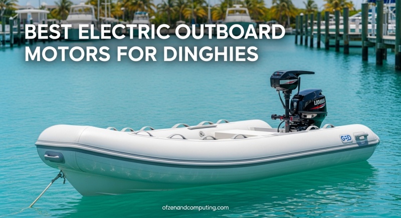 Best Electric Outboard Motors for Dinghies