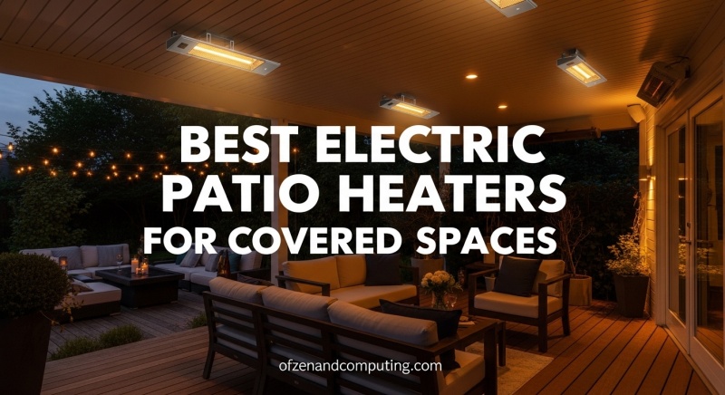 Best Electric Patio Heater for Covered Spaces