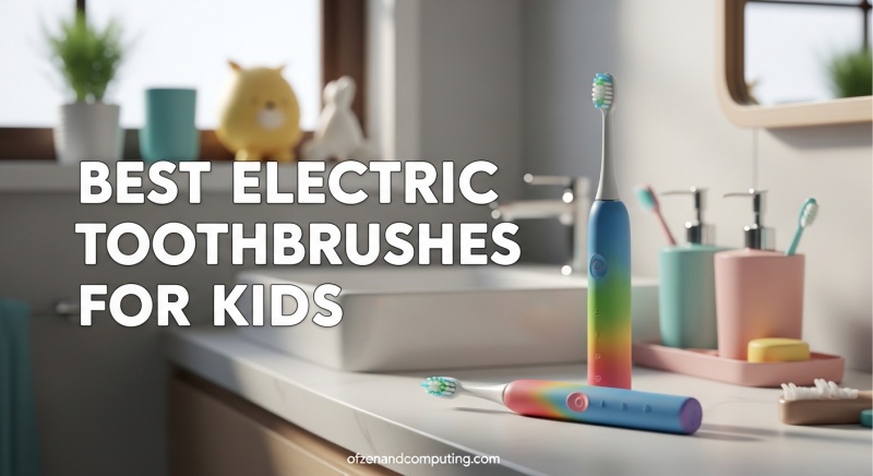 Best Electric Toothbrushes for Kids