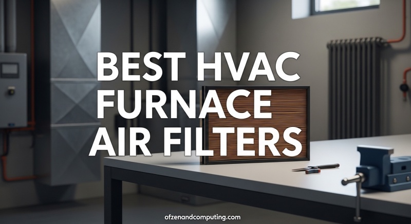 Best HVAC Furnace Air Filters