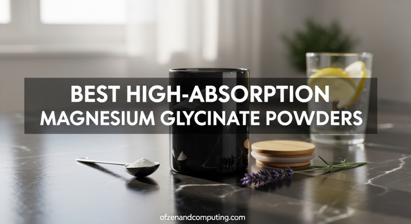 Best High-Absorption Magnesium Glycinate Powders