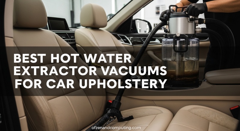 Best Hot Water Extractor Vacuums for Car Upholstery