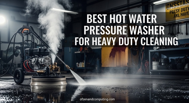 Best Hot Water Pressure Washer for Heavy Duty Cleaning