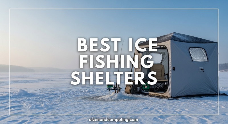 Best Ice Fishing Shelters