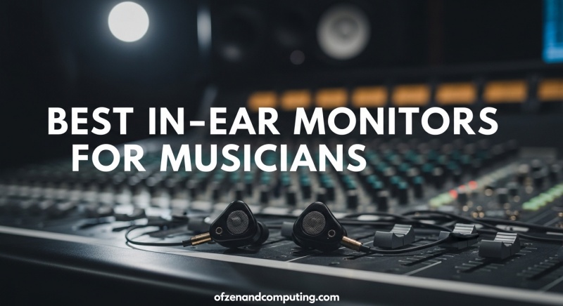 Best In-Ear Monitors for Musicians