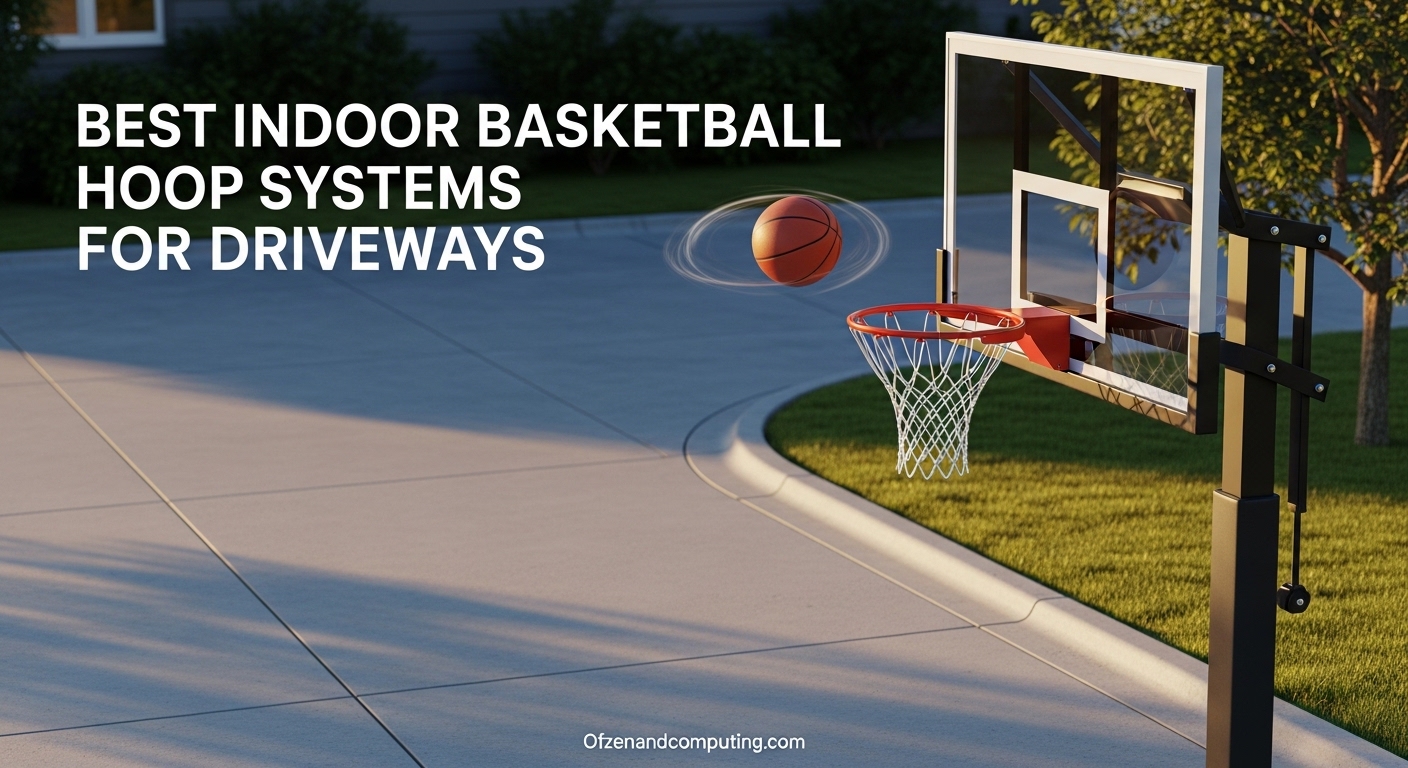 Best Indoor Basketball Hoop Systems for Driveways