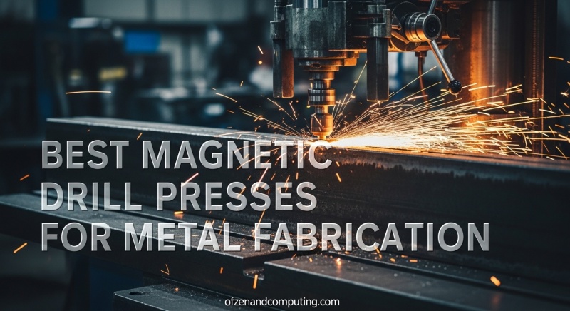 Best Magnetic Drill Presses for Metal Fabrication