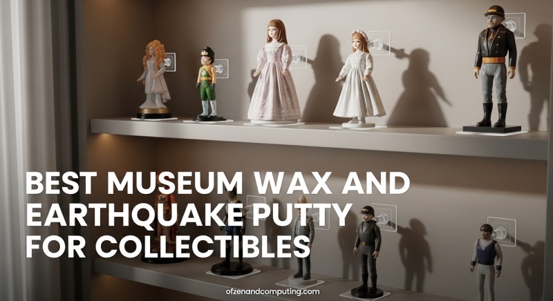 Best Museum Wax and Earthquake Putty for Collectibles