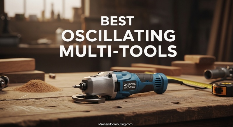 Best Oscillating Multi-Tools