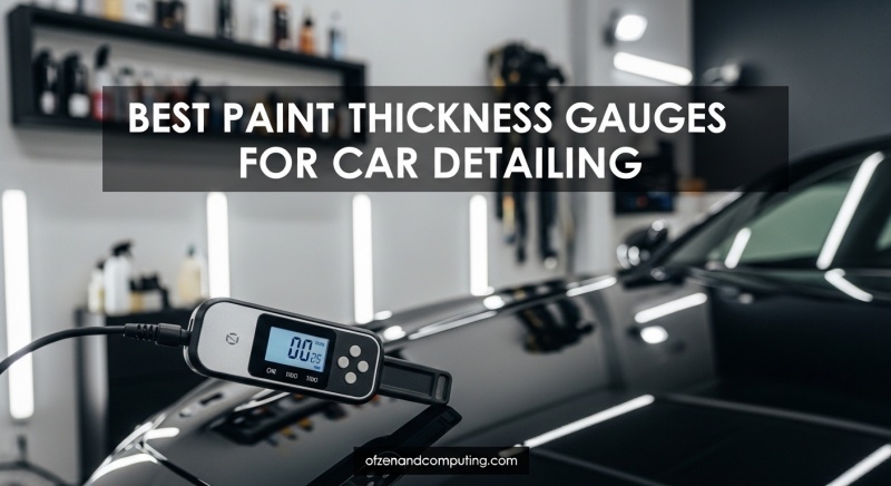 Best Paint Thickness Gauges for Car Detailing