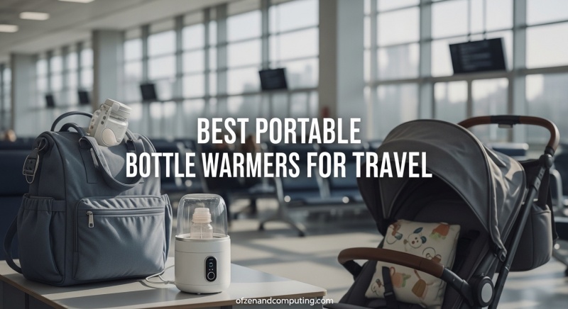 Best Portable Bottle Warmers for Travel