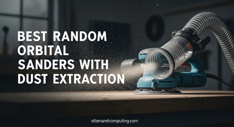 Best Random Orbital Sanders with Dust Extraction