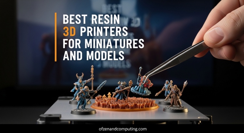 Best Resin 3D Printers for Miniatures and models