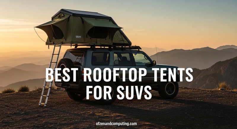 Best Rooftop Tents for SUVs