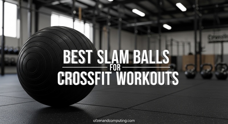 Best Slam Balls for CrossFit Workouts
