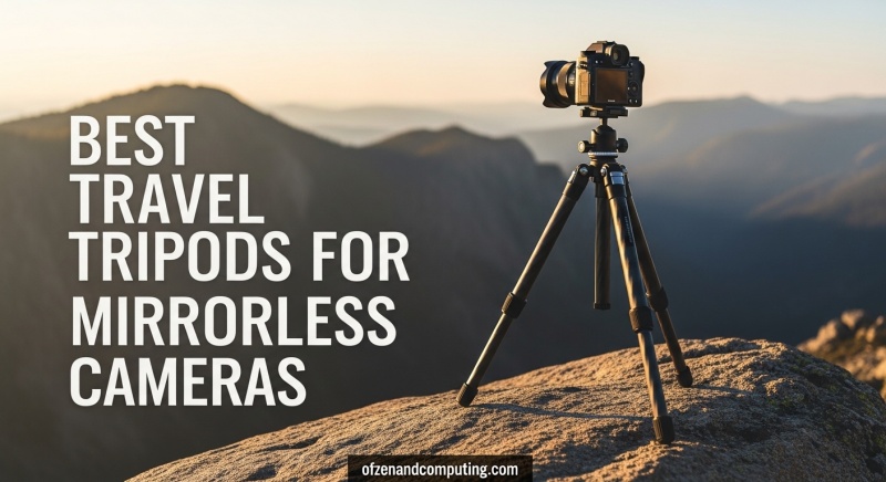 Best Travel Tripods for Mirrorless Cameras