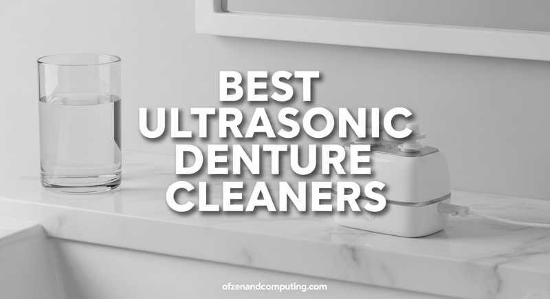 Best Ultrasonic Denture Cleaners