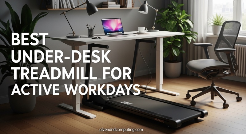 Best Under-Desk Treadmills for Active Workdays