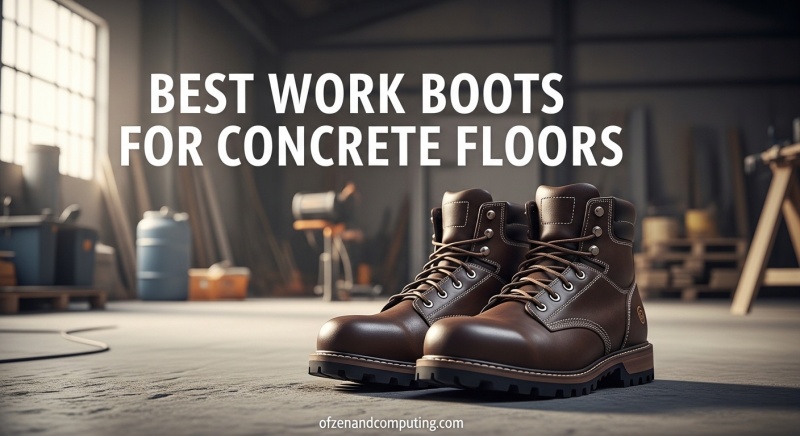 Best Work Boots for Concrete Floors