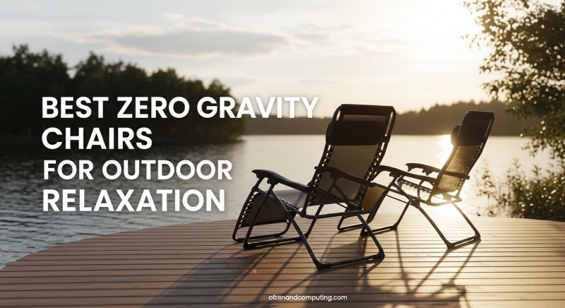 Best Zero Gravity Chairs for Outdoor Relaxation
