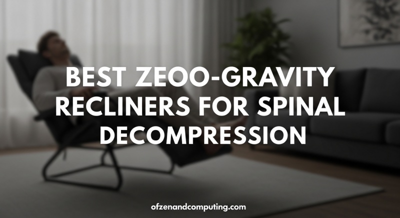 Best Zero-Gravity Recliners for Spinal Decompression