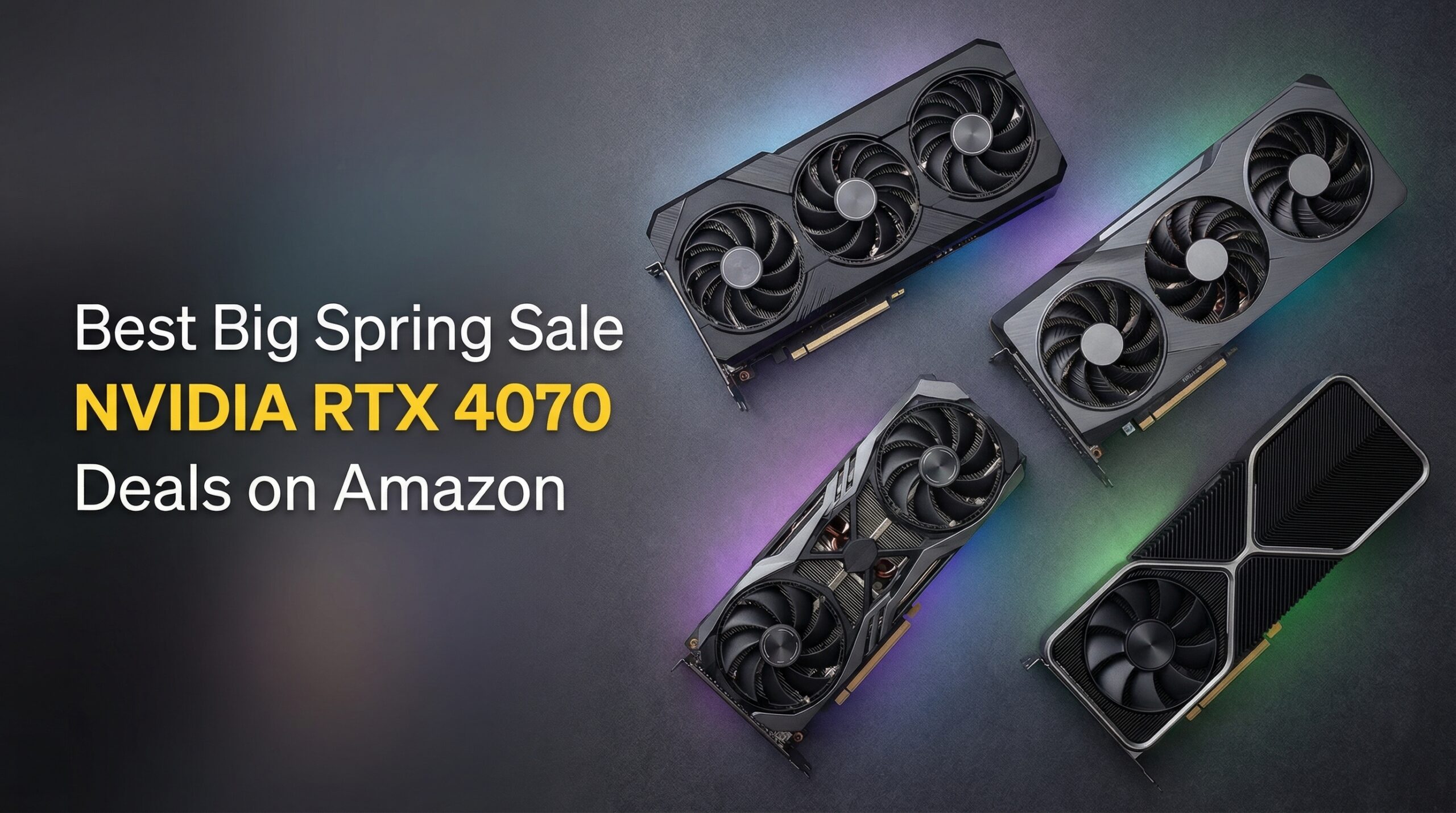 Best Big Spring Sale NVIDIA RTX 4070 Deals on Amazon