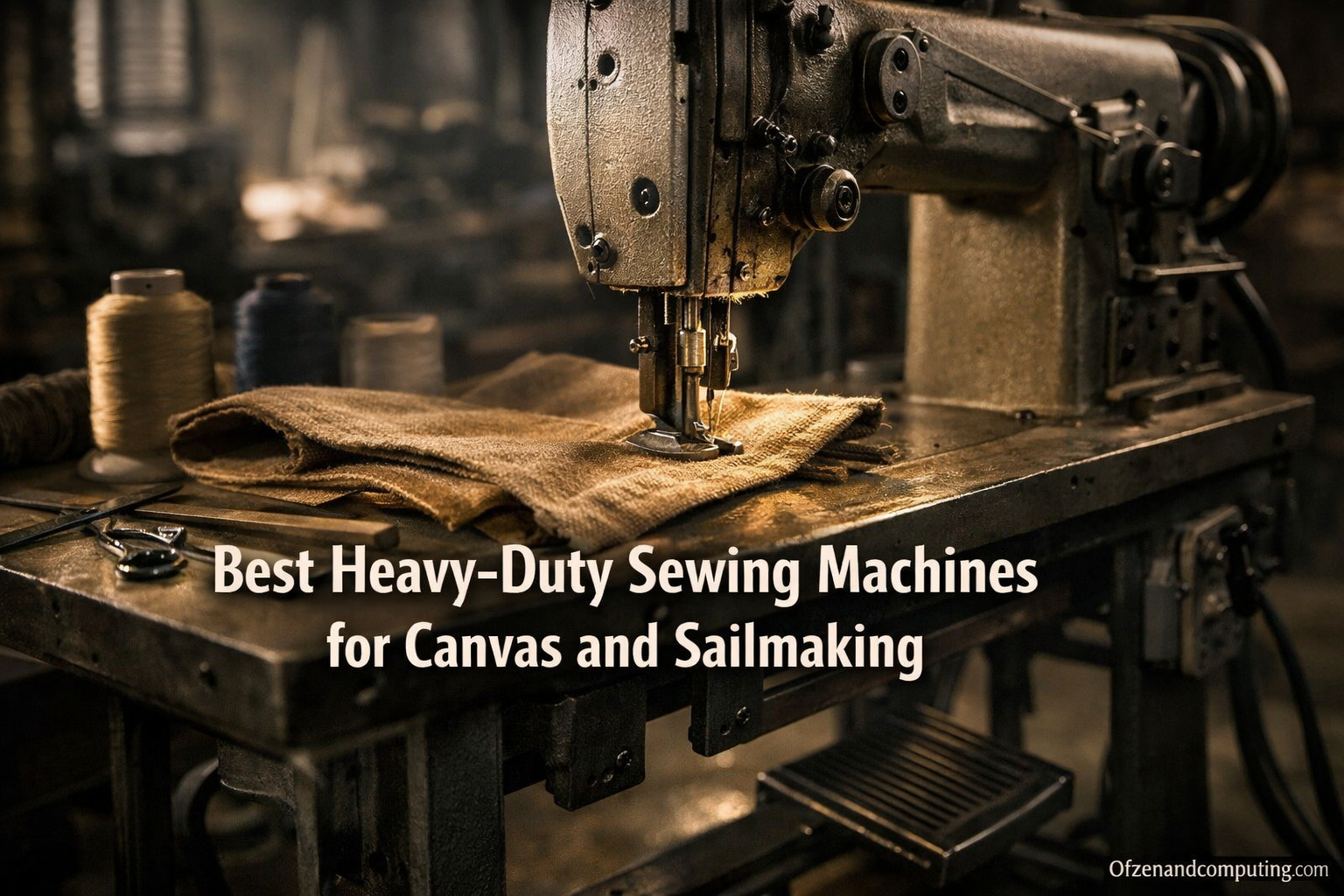 Best Heavy-Duty Sewing Machines for Canvas and Sailmaking