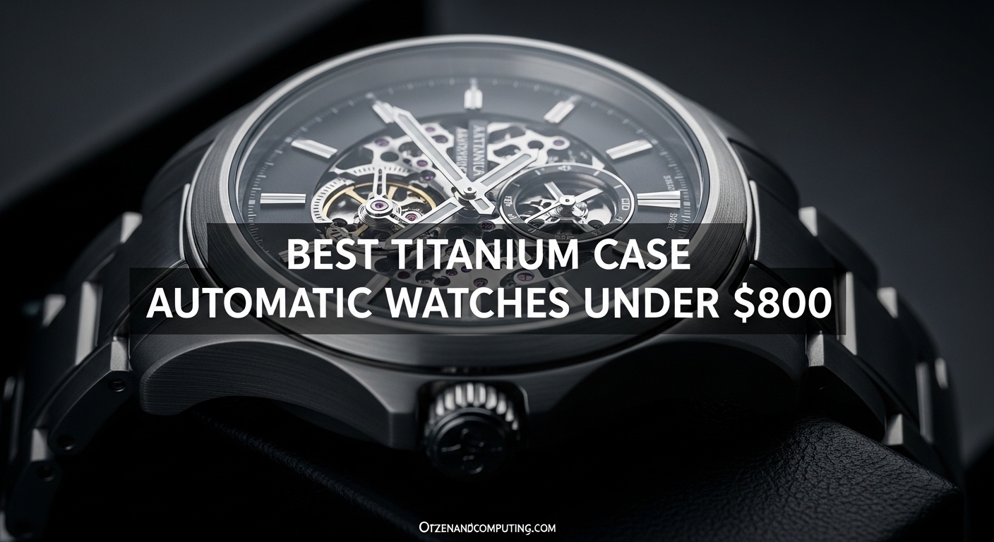Best Titanium Case Automatic Watches Under $800