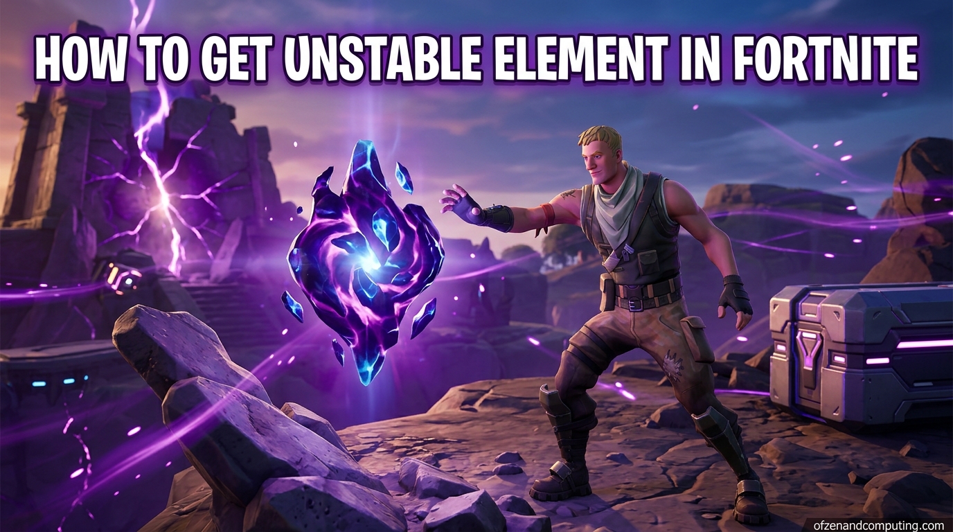 How to Get Unstable Element in Fortnite