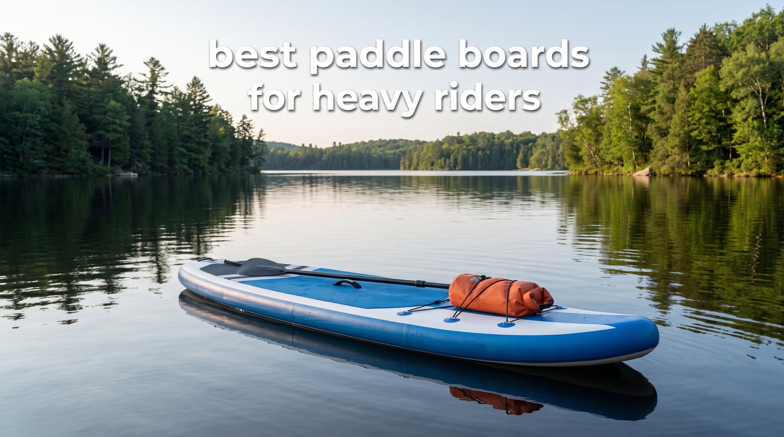 best paddle boards for heavy riders